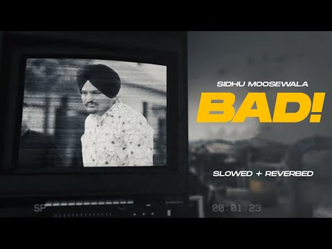 SIDHU MOOSEWALA | Bad (Slowed + Reverb) | Dev Ocean | Karandope | Latest Punjabi Songs 2024