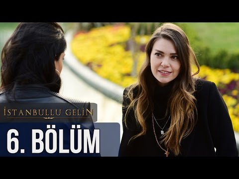 İstanbullu Gelin 6. Bölüm
