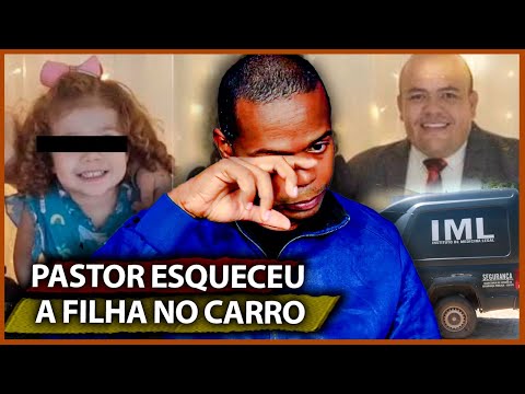 PASTOR ESQUECEU A FILHA 7 HORAS NO CARRO