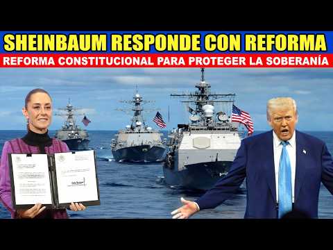 🚨¡ATENTOS! SHEINBAUM RESPONDE A TRUMP con Reforma Constitucional para Proteger la Soberanía