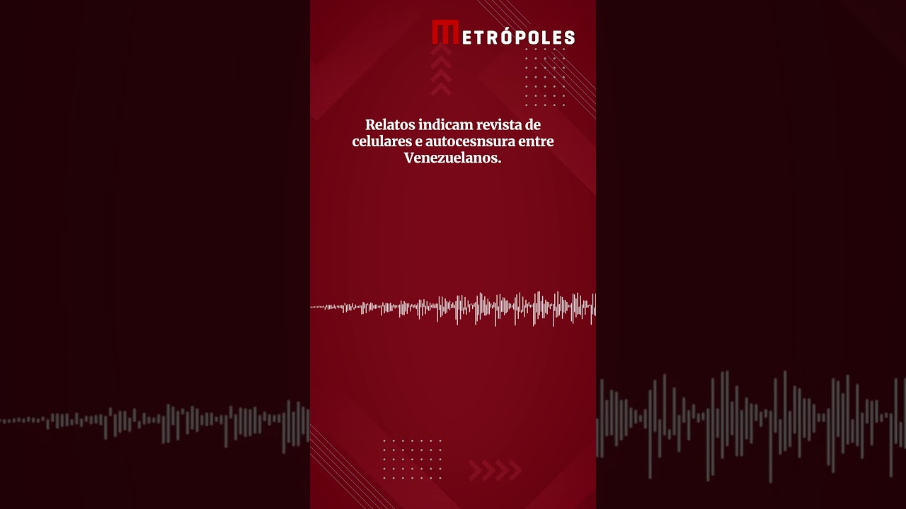 Relatos indicam revista de celulares e autocensura entre venezuelanos