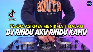 DJ RINDU AKU RINDU KAMU JADI SATU - YA OO ASIKNYA MENIKMATI MALAM REMIX VIRAL TIKTOK TERBARU 2025
