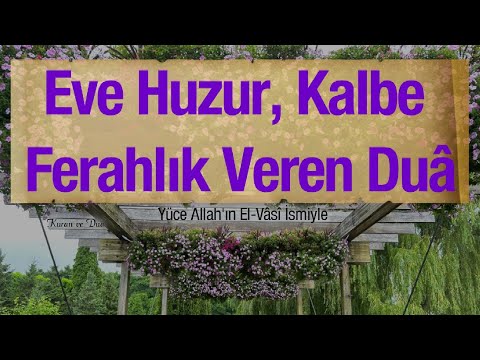 Eve Huzur, Kalbe Ferahlık Veren Dua - Rabbimiz, evimizi, rızkımızı, gönlümüzü genişlet.