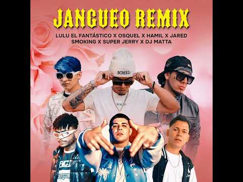 JANGUEO REMIX - LULU EL FANTÁSTICO FT OSQUEL, HAMIL (AUDIO OFICIAL)