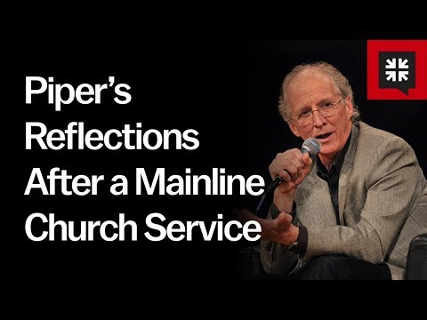 Piper’s Reflections After a Mainline Church Service // Ask Pastor John