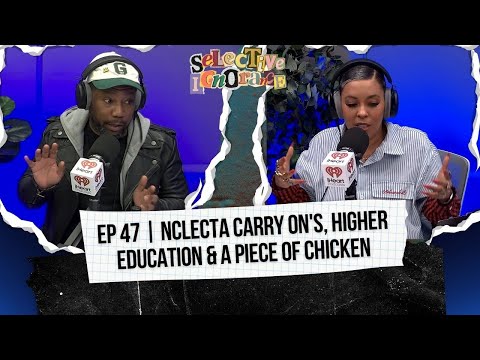 Nclecta Carry On's, Higher Education & a Piece of Chicken | 47 | SELECTIVE IGNORANCE