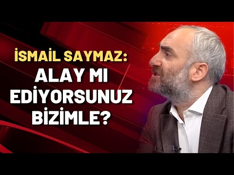 İsmail Saymaz: ALAY MI EDİYORSUNUZ BİZİMLE?