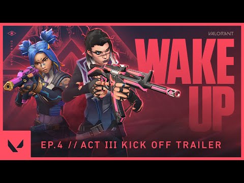 WAKE UP  // Episode 4: Act III Kickoff - VALORANT