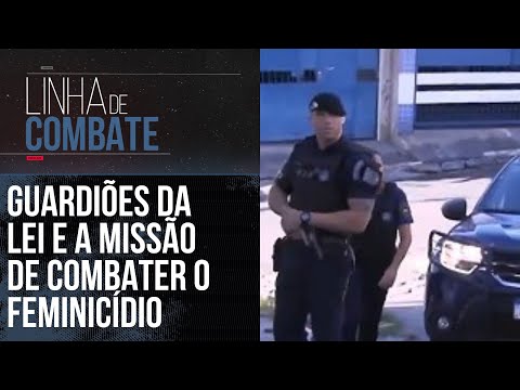 GUARDIÕES DA LEI E A MISSÃO DE COMBATER O FEMINICÍDIO | LINHA DE COMBATE