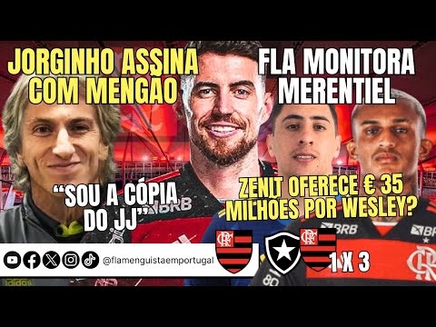 JORGINHO ASSINA COM FLA | MERENTIEL MONITORADO | ZENIT: € 35 MILHÕES POR WESLEY? | SOU A CÓPIA DO JJ