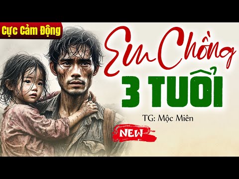 Chị dâu NUÔI EM CHỒNG 3 TUỔI và cái kết - Truyện đời thực cảm động nhất 2025