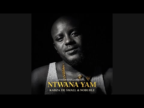 Kabza De Small & Nobuhle - Ntwana Yam 