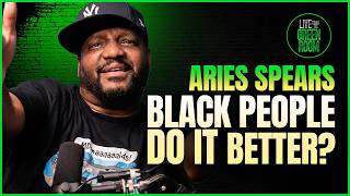 ARIES SPEARS: “BLACK PEOPLE DO EVERYTHING BETTER”