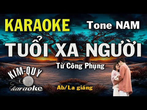 Karaoke TUỔI XA NGƯỜI (Từ Công Phụng) Slow Ballad – Tone NAM (Ab/La giáng) KIM QUY KARAOKE