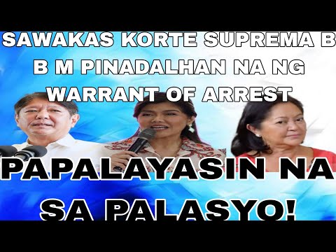 SAWAKAS KORTE SUPREMA B B M PINADALHAN NA NG WARRANT OF ARREST! PAPALAYASIN NA SA PALASYO!