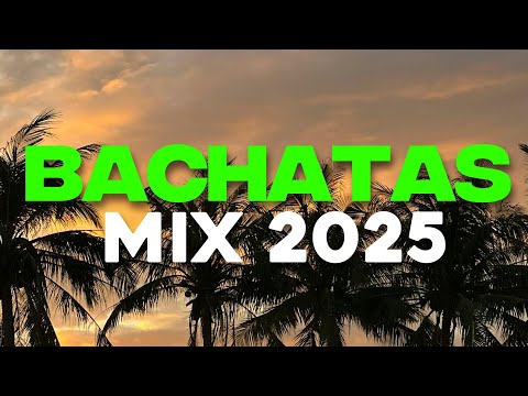 BACHATA 2025 🌴 LO MAS SONADO 2025 🌴 MIX DE BACHATA 2025 - The Most Recent Bachata Mixes.