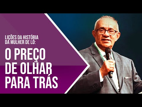 O PREÇO DE OLHAR PRA TRÁS: LIÇÕES DA HISTÓRIA DA MULHER DE LÓ - PR. GEZIEL GOMES