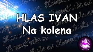 IVAN HLAS  - Na kolena (KARAOKE)