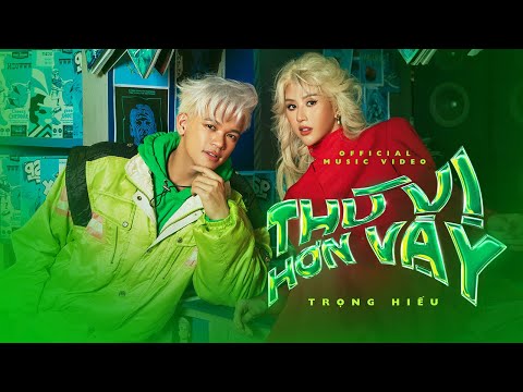 THÚ VỊ HƠN VẬY - TRỌNG HIẾU (ft. Quỳnh Anh Shyn) | OFFICIAL MUSIC VIDEO