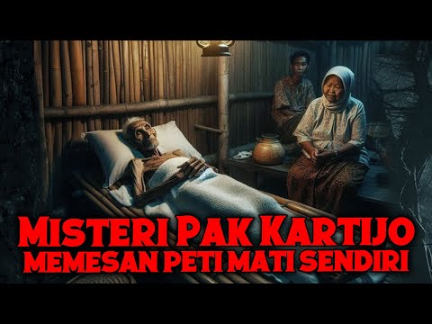 KISAH SERAM❗ MISTERI PAK KARTIJO MEMESAN PETI MATI UNTUK DIRINYA SENDIRI