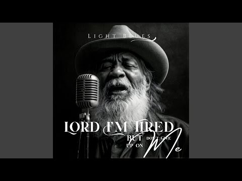 Lord I'm Tired but Don't Give up on Me