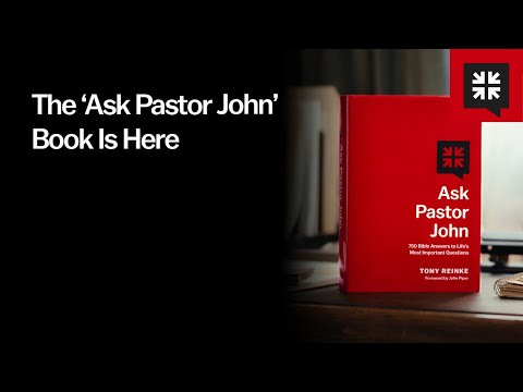 The ‘Ask Pastor John’ Book Is Here