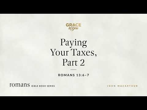 Paying Your Taxes, Part 2 (Romans 13:6–7) [Audio Only]