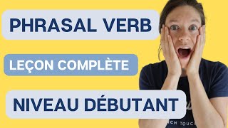 C'est quoi les phrasal verbs ? Leçon complète niveau débutant