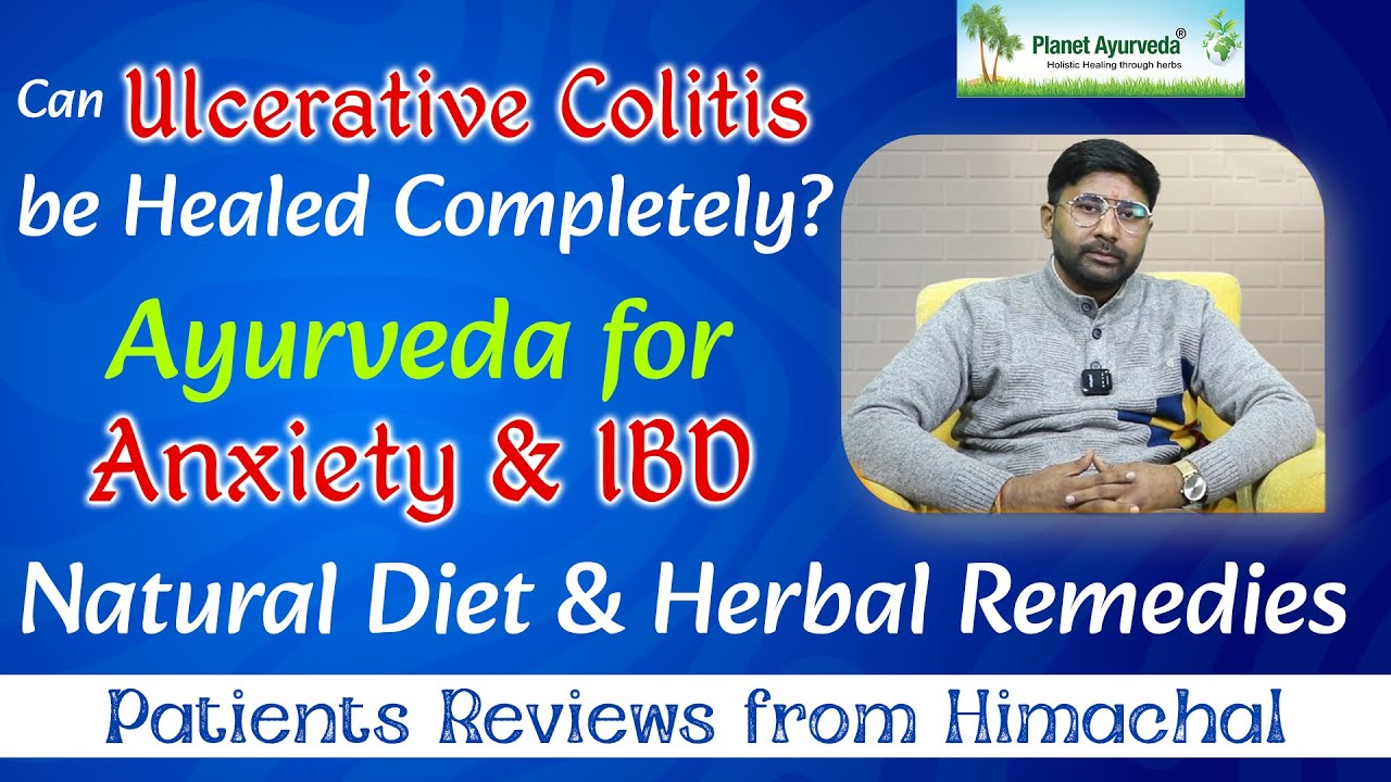 Watch Video Can Ulcerative colitis be healed completely? Natural Treatment of IBD, Anxiety| Ayurveda for Colitis