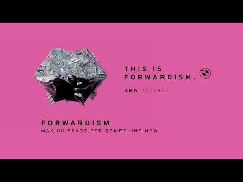 FORWARDISM | Making space for something new | BMW Podcast