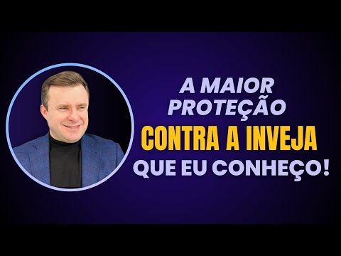 A MAIOR PROTEÇÃO CONTRA A INVEJA QUE EU CONHEÇO