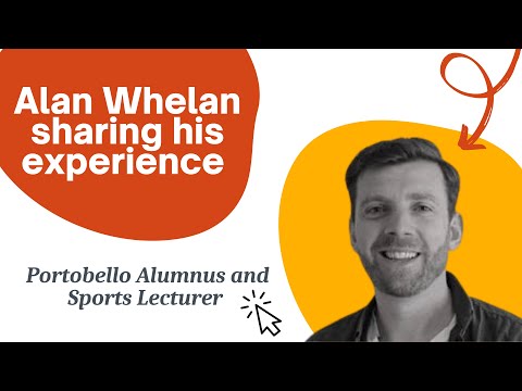 Watch Alan Whelan, Portobello Alumnus and Sports Lecturer sharing his experience
