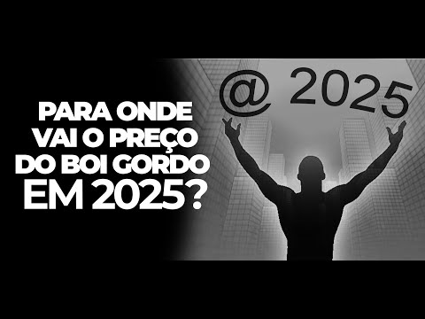 PARA ONDE VAI O PREÇO DO BOI GORDO EM 2025?