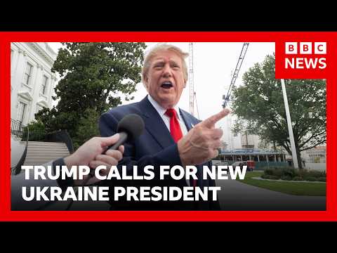 Why did Trump just call for a 'new president of Ukraine'? | BBC News