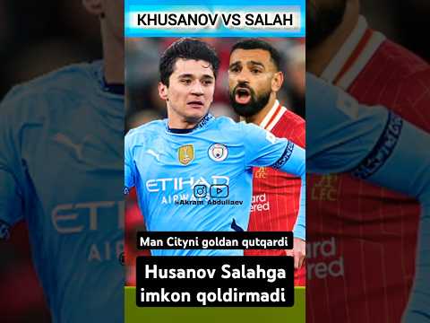 🇺🇿 KHUSANOV VS SALAH💪MAN CITYNI GOLDAN QUTQARDI LIVERPULGA QARSHI