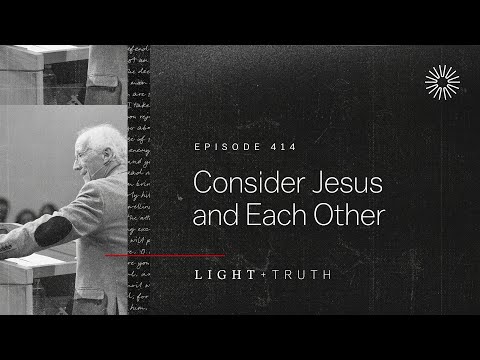 Consider Jesus and Each Other