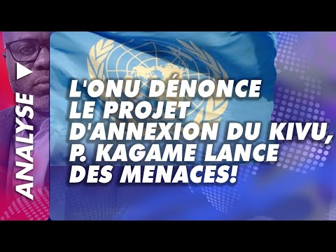 Analyse du 5 juillet 2025: L'ONU dénonce le projet d'annexion du Kivu, P.Kagame lance des menaces!