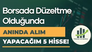 Borsa Düşerse Bu 5 Hisseyi Toplayacağım! (Yatırım Listemin En Güçlüleri)!