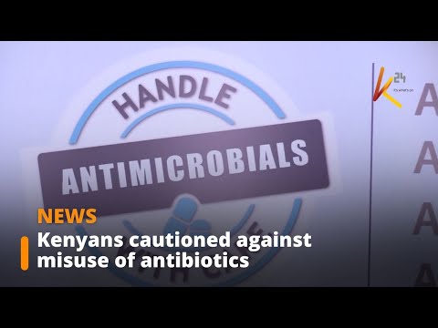 Kenyans cautioned against misuse of antibiotics due to rising antibiotic resistance