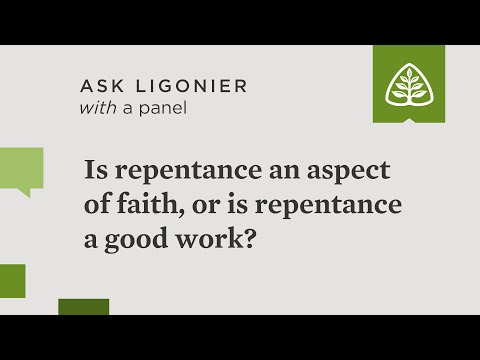 Is repentance an aspect of faith, or is repentance a good work?