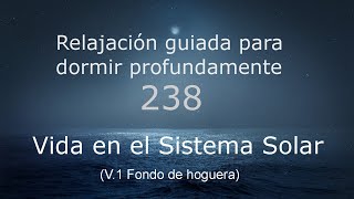 RELAJACIÓN PARA DORMIR - 238 - VIDA EN EL SISTEMA SOLAR. Fondo de hoguera.
