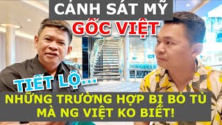 CẢNH SÁT MỸ GỐC VIỆT TIẾT LỘ NHỮNG TRƯỜNG HỢP VÔ TÌNH BỊ BỎ TÙ Ở MỸ MÀ KHÔNG AI NGỜ TỚI