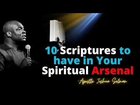 Ten Scriptures to have in your Arsenal | APOSTLE JOSHUA SELMAN