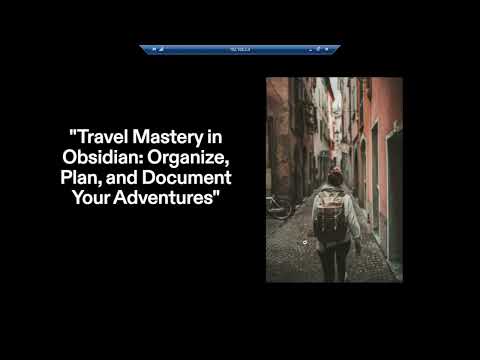 Travel Mastery in Obsidian: Organize, Plan, and Document Your Adventure