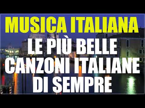 Le canzoni italiane più belle di sempre - Migliore musica italiana di sempre - Italian music