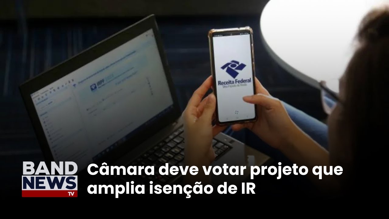 Câmara deve votar projeto que amplia isenção de IR para quem ganha até R$5 mil | BandNews TV