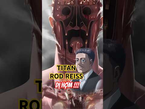 Sự Thật Về Titan Quái Dị Rod Reiss !