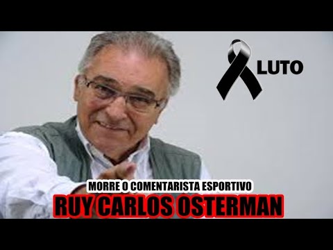 MORRE O COMENTARISTA ESPORTIVO RUY CARLOS OSTERMAN