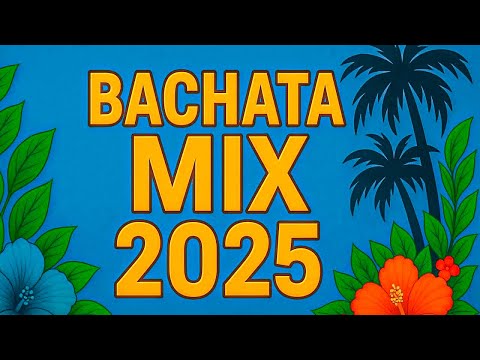 Bachatas Nuevas 2025 - Bachata Mix 2025 - Las Mas Bonitas!!