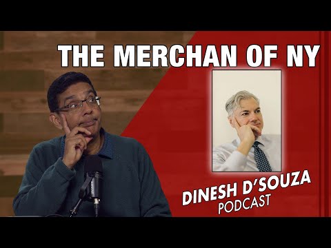 THE MERCHAN OF NY Dinesh D’Souza Podcast Ep997